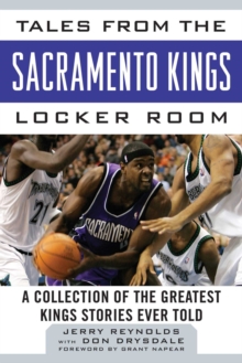 Tales from the Sacramento Kings Locker Room : A Collection of the Greatest Kings Stories Ever Told