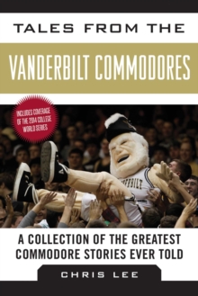 Tales from the Vanderbilt Commodores : A Collection of the Greatest Commodore Stories Ever Told