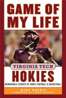 Game of My Life Virginia Tech Hokies : Memorable Stories of Hokie Football and Basketball