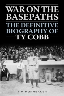 War on the Basepaths : The Definitive Biography of Ty Cobb