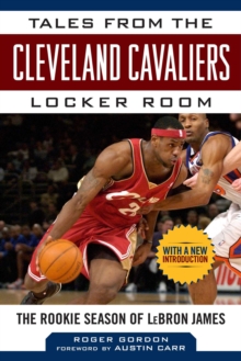 Tales from the Cleveland Cavaliers Locker Room : The Rookie Season of LeBron James