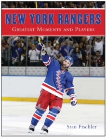 New York Rangers : Greatest Moments and Players