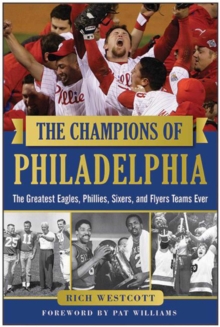 The Champions of Philadelphia : The Greatest Eagles, Phillies, Sixers, and Flyers Teams