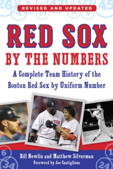 Red Sox by the Numbers : A Complete Team History of the Boston Red Sox by Uniform Number