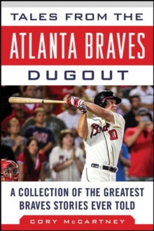 Tales from the Atlanta Braves Dugout : A Collection of the Greatest Braves Stories Ever Told