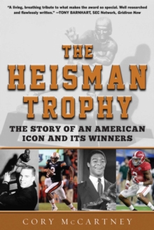 The Heisman Trophy : The Story of an American Icon and Its Winners