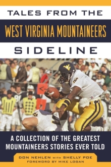 Tales from the West Virginia Mountaineers Sideline : A Collection of the Greatest Mountaineers Stories Ever Told, Hardback Book Tales from the West Virginia Mountaineers Sideline : A Collection of the Greatest Mountaineers Stories Ever Told, Hardback Book