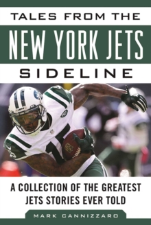 Tales from the New York Jets Sideline : A Collection of the Greatest Jets Stories Ever Told