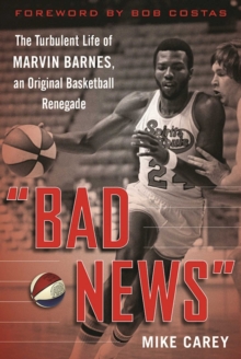 "Bad News" : The Turbulent Life of Marvin Barnes, Pro Basketball's Original Renegade, Hardback Book "Bad News" : The Turbulent Life of Marvin Barnes, Pro Basketball's Original Renegade, Hardback Book