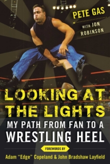 Looking at the Lights : My Path from Fan to a Wrestling Heel