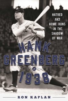 Hank Greenberg in 1938 : Hatred and Home Runs in the Shadow of War