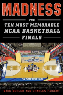 Madness : The Ten Most Memorable NCAA Basketball Finals