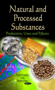 Natural & Processed Substances : Production, Uses & Effects, Hardback Book Natural & Processed Substances : Production, Uses & Effects, Hardback Book