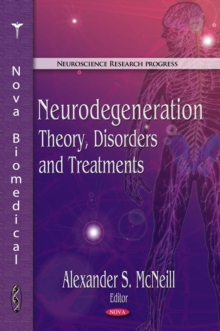 Neurodegeneration : Theory, Disorders and Treatments