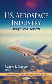 U.S. Aerospace Industry : Analysis & Prospects, Hardback Book U.S. Aerospace Industry : Analysis & Prospects, Hardback Book