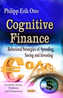 Cognitive Finance : Behavioral Strategies of Spending, Saving and Investing