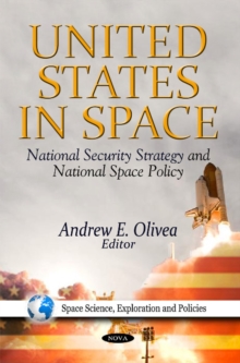 United States in Space : National Security Strategy & National Space Policy, Paperback Book United States in Space : National Security Strategy & National Space Policy, Paperback Book