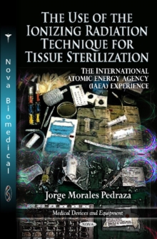 Use of the Ionizing Radiation Technique for Tissue Sterilization : The International Atomic Energy Agency (IAEA) Experience, Hardback Book Use of the Ionizing Radiation Technique for Tissue Sterilization : The International Atomic Energy Agency (IAEA) Experience, Hardback Book