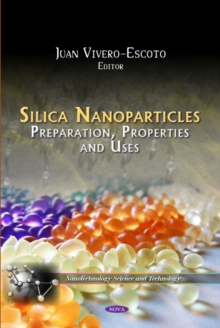 Silica Nanoparticles : Preparation, Properties & Uses, Hardback Book Silica Nanoparticles : Preparation, Properties & Uses, Hardback Book