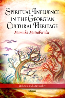 Spiritual Influence in the Georgian Cultural Heritage, Paperback Book Spiritual Influence in the Georgian Cultural Heritage, Paperback Book