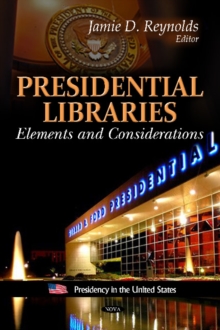 Presidential Libraries : Elements & Considerations, Hardback Book Presidential Libraries : Elements & Considerations, Hardback Book