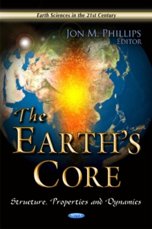 Earth's Core : Structure, Properties & Dynamics, Hardback Book Earth's Core : Structure, Properties & Dynamics, Hardback Book