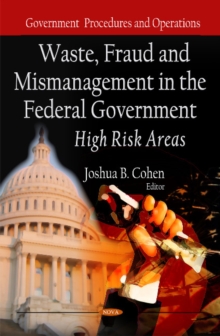 Waste, Fraud & Mismanagement in the Federal Government: High Risk Areas, Hardback Book Waste, Fraud & Mismanagement in the Federal Government: High Risk Areas, Hardback Book