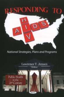 Responding to HIV/AIDS : National Strategies, Plans & Programs, Hardback Book Responding to HIV/AIDS : National Strategies, Plans & Programs, Hardback Book