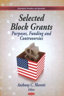 Selected Block Grants : Purposes, Funding & Controversies, Hardback Book Selected Block Grants : Purposes, Funding & Controversies, Hardback Book