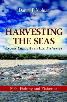 Harvesting the Seas : Excess Capacity in U.S. Fisheries, Hardback Book Harvesting the Seas : Excess Capacity in U.S. Fisheries, Hardback Book