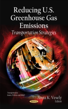 Reducing U.S. Greenhouse Gas Emissions : Transportation Strategies, Hardback Book Reducing U.S. Greenhouse Gas Emissions : Transportation Strategies, Hardback Book