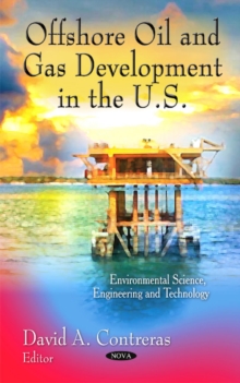 Offshore Oil & Gas Development in the U.S., Hardback Book Offshore Oil & Gas Development in the U.S., Hardback Book