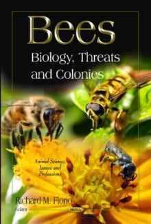 Bees : Biology, Threats, and Colonies