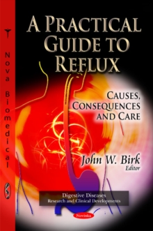 Practical Guide to Reflux : Causes, Consequences & Care, Paperback Book Practical Guide to Reflux : Causes, Consequences & Care, Paperback Book