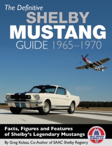 The Definitive Shelby Mustang Guide 1965-1970 : Facts, Figures and Features of Shelby's Legendary Mustangs