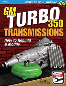 GM Turbo 350 Transmissions : How to Rebuild and Modify