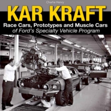 Kar Kraft : Race Cars, Prototypes and Muscle Cars of Ford s Specialty Vehicle Program, Hardback Book Kar Kraft : Race Cars, Prototypes and Muscle Cars of Ford s Specialty Vehicle Program, Hardback Book