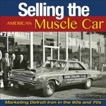 Selling the American Muscle Car: Marketing Detroit Iron in the 60s and 70s