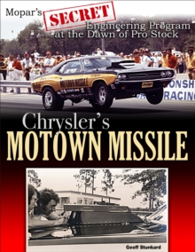 Chrysler's Motown Missile: Mopar's Secret Engineering Program at the Dawn of Pro Stock