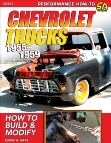 Chevrolet Trucks 1955-1959: How to Build & Modify : How to Build & Modify