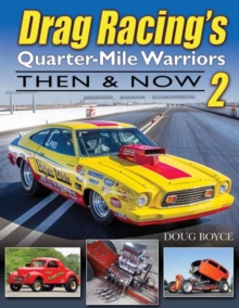 Drag Racing's Quarter-Mile Warriors II : Then & Now