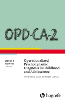 OPD-CA-2 Operationalized Psychodynamic Diagnosis in Childhood and Adolescence : Theoretical Basis and User Manual