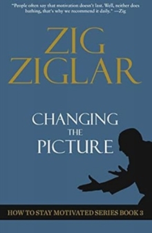 Changing The Picture : How to Stay Motivated Book 3