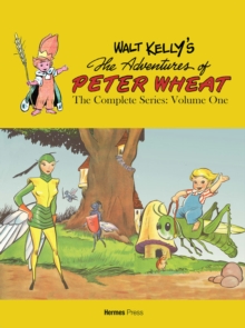 Walt Kelly's Peter Wheat the Complete Series: Volume One, Paperback / softback Book Walt Kelly's Peter Wheat the Complete Series: Volume One, Paperback / softback Book