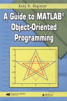 A Guide to MATLAB(R) Object-Oriented Programming