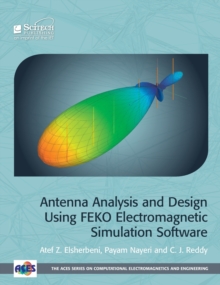 Antenna Analysis and Design using FEKO Electromagnetic Simulation Software, Hardback Book Antenna Analysis and Design using FEKO Electromagnetic Simulation Software, Hardback Book
