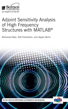 Adjoint Sensitivity Analysis of High Frequency Structures with MATLAB (R), Hardback Book Adjoint Sensitivity Analysis of High Frequency Structures with MATLAB (R), Hardback Book