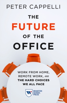 The Future of the Office : Work from Home, Remote Work, and the Hard Choices We All Face