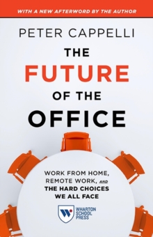 The Future of the Office, with a New Afterword by the Author : Work from Home, Remote Work, and the Hard Choices We All Face