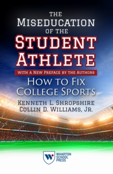 The Miseducation of the Student-Athlete, with a New Preface by the Authors : How to Fix College Sports